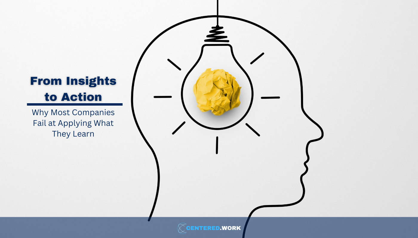 From Insights to Action: Why Most Companies Fail at Applying What They ...